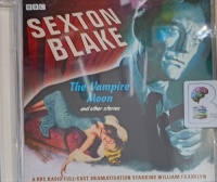 Sexton Blake - The Vampire Moon and other stories written by Donald Stuart performed by William Franklyn, David Gregory and BBC Full Cast Drama Team on Audio CD (Abridged)